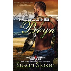 Stoker, Susan Rescuing Bryn: Volume 6 (Delta Force Heroes) Stoker, Susan Rescuing Bryn: Volume 6 (Delta Force Heroes)