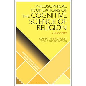 McCauley, Robert N. Philosophical Foundations of the Cognitive Science of Religion: A Head Start (Scientific Studies of Religion: Inquiry and Explanation) McCauley, Robert N. Philosophical Foundations of the Cognitive Science of Religion: A Head Start (Scientific Studies of Religion: Inquiry and Explanation)