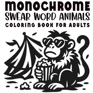 Voss Monochrome Swear Word Animals Coloring Book for Adults: Black and White One-Color Pages for Grown-Ups Seeking Calm, Humor, and a Little Sass Voss Monochrome Swear Word Animals Coloring Book for Adults: Black and White One-Color Pages for Grown-Ups Seeking Calm, Humor, and a Little Sass