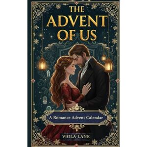 lane, viola The Advent of Us: A romance advent calendar book that will stay with you through every season of your heart lane, viola The Advent of Us: A romance advent calendar book that will stay with you through every season of your heart