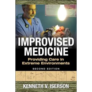 Iserson Improvised Medicine: Providing Care in Extreme Environments, 2nd edition (EMERGENCY MEDICINE) Iserson Improvised Medicine: Providing Care in Extreme Environments, 2nd edition (EMERGENCY MEDICINE)