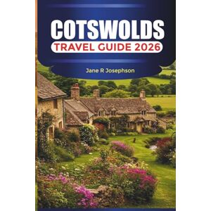 Josephson, Jane R COTSWOLDS Travel Guide 2026: Nature Trails, Picturesque Villages, and Scenic Escapes in England Josephson, Jane R COTSWOLDS Travel Guide 2026: Nature Trails, Picturesque Villages, and Scenic Escapes in England