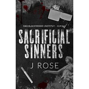 Rose, J Sacrificial Sinners: Eine dunkle Why-Choose-Liebesgeschichte (Blackwood-Institut) Rose, J Sacrificial Sinners: Eine dunkle Why-Choose-Liebesgeschichte (Blackwood-Institut)