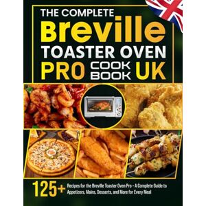 Buschman, Annelieke The Complete Breville Toaster Oven Pro Cookbook UK: 125+ Recipes for the Breville Toaster Oven Pro – A Complete Guide to Appetizers, Mains, Desserts, and More for Every Meal Buschman, Annelieke The Complete Breville Toaster Oven Pro Cookbook UK: 125+ Recipes for the Breville Toaster Oven Pro – A Complete Guide to Appetizers, Mains, Desserts, and More for Every Meal