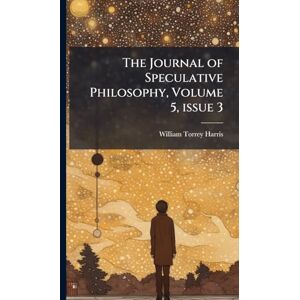 Harris, William Torrey The Journal of Speculative Philosophy, Volume 5, issue 3 Harris, William Torrey The Journal of Speculative Philosophy, Volume 5, issue 3