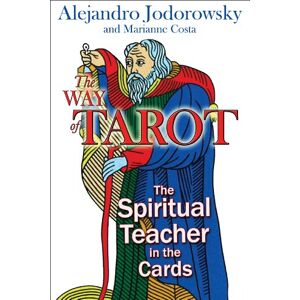 Jodorowsky, Alejandro The Way of Tarot: The Spiritual Teacher in the Cards Jodorowsky, Alejandro The Way of Tarot: The Spiritual Teacher in the Cards
