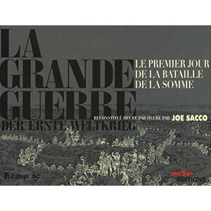 Sacco, Joe La Grande Guerre: Le premier jour de la bataille de la Somme reconstitué heure par heure par Joe Sacco Sacco, Joe La Grande Guerre: Le premier jour de la bataille de la Somme reconstitué heure par heure par Joe Sacco