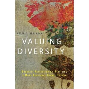 Hershock, Peter D. Valuing Diversity: Buddhist Reflection on Realizing a More Equitable Global Future Hershock, Peter D. Valuing Diversity: Buddhist Reflection on Realizing a More Equitable Global Future