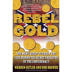 Getler, Warren Rebel Gold: One Man's Quest to Crack the Code Behind the Secret Treasure of the Confederacy Getler, Warren Rebel Gold: One Man's Quest to Crack the Code Behind the Secret Treasure of the Confederacy