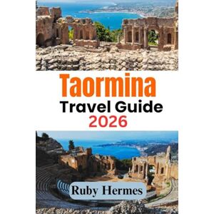 Hermes, Ruby Taormina Travel Guide 2026: A Timeless Escape: Your Complete 2026 Travel Manual to Discover the Magic of Taormina, Sicily’s Coastal Gem Hermes, Ruby Taormina Travel Guide 2026: A Timeless Escape: Your Complete 2026 Travel Manual to Discover the Magic of Taormina, Sicily’s Coastal Gem