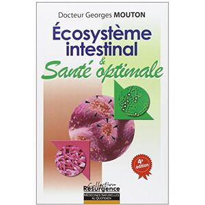 Mouton, Georges Écosystème intestinal et santé optimale: Nouvelle approche diagnostique et thérapeutique Mouton, Georges Écosystème intestinal et santé optimale: Nouvelle approche diagnostique et thérapeutique