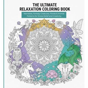 Creations, Ryzi The Ultimate Relaxation Coloring Book: Mandalas, Florals, Fantasy Creatures & Animal Designs for Stress Relief and Creativity Creations, Ryzi The Ultimate Relaxation Coloring Book: Mandalas, Florals, Fantasy Creatures & Animal Designs for Stress Relief and Creativity