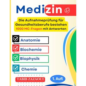 Zazaoui, Tabib Die Aufnahmeprüfung für Gesundheitsberufe bestehen : 1000 MC-Fragen mit Antworten (Anatomie, Biochemie, Biophysik, Chemie) Zazaoui, Tabib Die Aufnahmeprüfung für Gesundheitsberufe bestehen : 1000 MC-Fragen mit Antworten (Anatomie, Biochemie, Biophysik, Chemie)