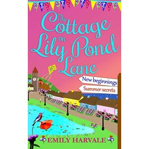 Harvale, Emily The Cottage on Lily Pond Lane: New beginnings and Summer secrets: 1 Harvale, Emily The Cottage on Lily Pond Lane: New beginnings and Summer secrets: 1