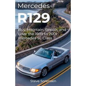 Sorensen, Steve Mercedes R129: Buy, Maintain, Repair, and Love the 1989 to 2001 Mercedes SL Class Sorensen, Steve Mercedes R129: Buy, Maintain, Repair, and Love the 1989 to 2001 Mercedes SL Class