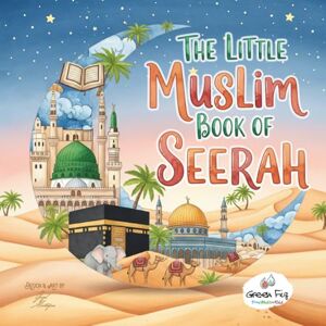 Green Fig The Little Muslim Book of Seerah (Proud Muslim Kids) Green Fig The Little Muslim Book of Seerah (Proud Muslim Kids)