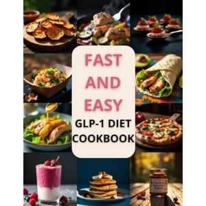 Creations, AurArte FAST AND EASY GLP-1 DIET COOKBOOK: 100+ Simple Recipes, Smart Strategies, and Meal Plans for a Sustainable GLP-1 Lifestyle Creations, AurArte FAST AND EASY GLP-1 DIET COOKBOOK: 100+ Simple Recipes, Smart Strategies, and Meal Plans for a Sustainable GLP-1 Lifestyle