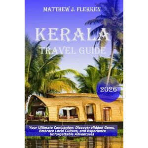 Flekken, Matthew J. Kerala Travel Guide 2026: Your Ultimate Companion: Discover Hidden Gems, Embrace Local Culture, and Experience Unforgettable Adventures Flekken, Matthew J. Kerala Travel Guide 2026: Your Ultimate Companion: Discover Hidden Gems, Embrace Local Culture, and Experience Unforgettable Adventures