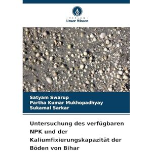 Swarup, Satyam Untersuchung des verfügbaren NPK und der Kaliumfixierungskapazität der Böden von Bihar Swarup, Satyam Untersuchung des verfügbaren NPK und der Kaliumfixierungskapazität der Böden von Bihar