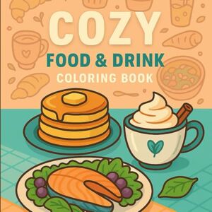 Jewel, Whispering Cozy Food & Drink Coloring Book: Relaxing and Delightful Food-Themed Coloring Pages Featuring Cozy Meals, Sweet Treats, and Warm Drinks Jewel, Whispering Cozy Food & Drink Coloring Book: Relaxing and Delightful Food-Themed Coloring Pages Featuring Cozy Meals, Sweet Treats, and Warm Drinks