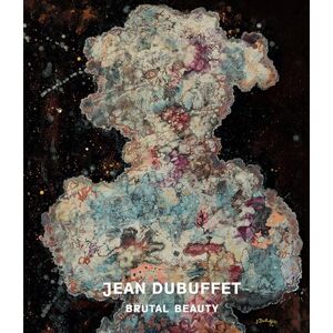 Eleanor Nairne Jean Dubuffet: Brutal Beauty Eleanor Nairne Jean Dubuffet: Brutal Beauty