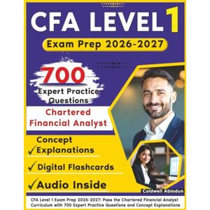 Abiodun, Caldwell CFA Level 1 Exam Prep 2026-2027: Pass the Chartered Financial Analyst Curriculum with 700 Expert Practice Questions and Concept Explanations Abiodun, Caldwell CFA Level 1 Exam Prep 2026-2027: Pass the Chartered Financial Analyst Curriculum with 700 Expert Practice Questions and Concept Explanations