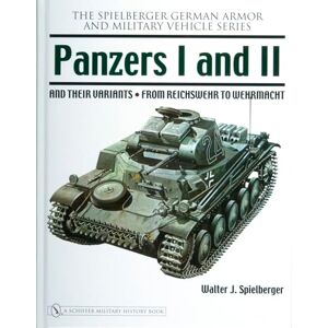 Walter J. Spielberger Panzers I and II and Their Variants: from Reichswehr to Wehrmacht (Spielberger German Army and Military Vehicle) Walter J. Spielberger Panzers I and II and Their Variants: from Reichswehr to Wehrmacht (Spielberger German Army and Military Vehicle)