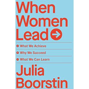 Boorstin, Julia When Women Lead: What We Achieve, Why We Succeed and What We Can Learn Boorstin, Julia When Women Lead: What We Achieve, Why We Succeed and What We Can Learn