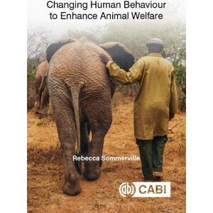 Rebecca Sommerville Changing Human Behaviour to Enhance Animal Welfare (CABI Concise) Rebecca Sommerville Changing Human Behaviour to Enhance Animal Welfare (CABI Concise)