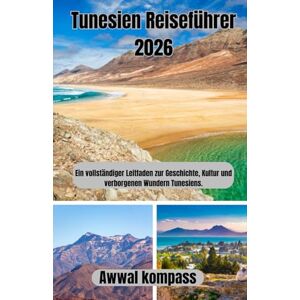 Kompass, Awwal Tunesien Reiseführer 2026: Ein vollständiger Leitfaden zur Geschichte, Kultur und verborgenen Wundern Tunesiens. Kompass, Awwal Tunesien Reiseführer 2026: Ein vollständiger Leitfaden zur Geschichte, Kultur und verborgenen Wundern Tunesiens.