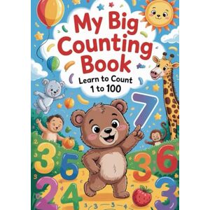 Ahmed My Big Counting Book: Learn to Count from 1 to 100: Fun and Colorful Number Practice for Toddlers and Preschoolers Ahmed My Big Counting Book: Learn to Count from 1 to 100: Fun and Colorful Number Practice for Toddlers and Preschoolers