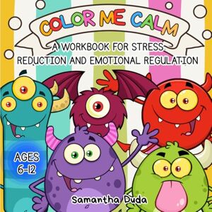 Duda, Samantha Color Me Calm: A Workbook For Stress Reduction And Emotional Regulation: Children's Coloring and Activity Book Duda, Samantha Color Me Calm: A Workbook For Stress Reduction And Emotional Regulation: Children's Coloring and Activity Book