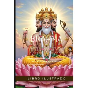 (SILENOS), La Tejedora de Mundos BRAHMA: El Arquitecto Cósmico de la Creación y sus Ciclos Eternos (MITOLOGIA INDIA) (SILENOS), La Tejedora de Mundos BRAHMA: El Arquitecto Cósmico de la Creación y sus Ciclos Eternos (MITOLOGIA INDIA)