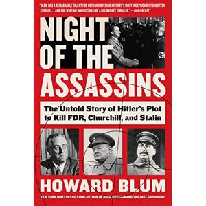 Blum, Howard Night of the Assassins: The Untold Story of Hitler's Plot to Kill FDR, Churchill, and Stalin Blum, Howard Night of the Assassins: The Untold Story of Hitler's Plot to Kill FDR, Churchill, and Stalin