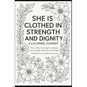 Garrison, Liv She is clothed in strength and dignity Garrison, Liv She is clothed in strength and dignity