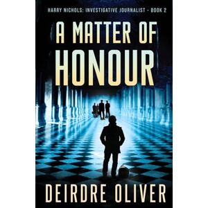 Oliver, Deirdre A Matter of Honour: 2 (Harry Nichols: Investigative Journalist) Oliver, Deirdre A Matter of Honour: 2 (Harry Nichols: Investigative Journalist)