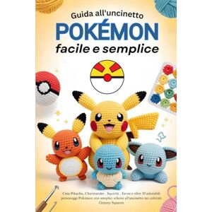 Lowe, Derek Guida all'uncinetto Pokémon facile e semplice: Crea Pikachu, Charmander , Squirtle , Eevee e oltre 30 adorabili personaggi Pokémon con semplici schemi all'uncinetto nei colorati Granny Squares Lowe, Derek Guida all'uncinetto Pokémon facile e semplice: Crea Pikachu, Charmander , Squirtle , Eevee e oltre 30 adorabili personaggi Pokémon con semplici schemi all'uncinetto nei colorati Granny Squares