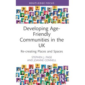 Page, Stephen J. Developing Age-Friendly Communities in the UK: Re-creating Places and Spaces Page, Stephen J. Developing Age-Friendly Communities in the UK: Re-creating Places and Spaces