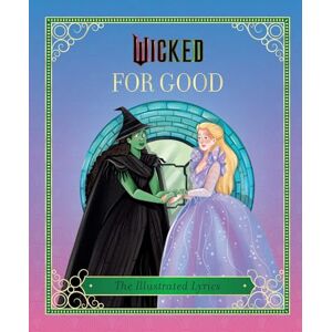 Insight Editions Wicked: For Good: (The Illustrated Lyrics) Insight Editions Wicked: For Good: (The Illustrated Lyrics)