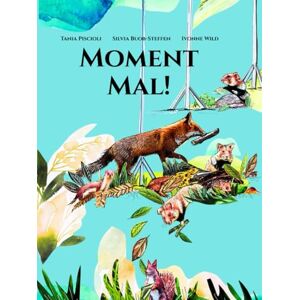 Wild, Ivonne Moment mal! Eine Bilderbuch Geschichte von Mut, Zusammenhalt und einer rettenden Idee: Erlebe, wie die Waldtiere ihren Lebensraum vor einer Überbauung retten Wild, Ivonne Moment mal! Eine Bilderbuch Geschichte von Mut, Zusammenhalt und einer rettenden Idee: Erlebe, wie die Waldtiere ihren Lebensraum vor einer Überbauung retten