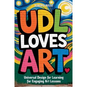 Russo, Roberto UDL Loves ART. Universal Design for Learning for Engaging Art Lessons: 2 (Teacher 2.0) Russo, Roberto UDL Loves ART. Universal Design for Learning for Engaging Art Lessons: 2 (Teacher 2.0)