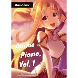 Hackbarth, Lucas Anime Piano, Vol. 1: Easy Anime Piano Sheet Music Book for Beginners and Advanced Hackbarth, Lucas Anime Piano, Vol. 1: Easy Anime Piano Sheet Music Book for Beginners and Advanced