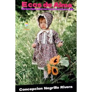 Negrillo, Concepcion Ecos de Alma: Poemas del alma, escritos con verdad, amor y esperanza Negrillo, Concepcion Ecos de Alma: Poemas del alma, escritos con verdad, amor y esperanza