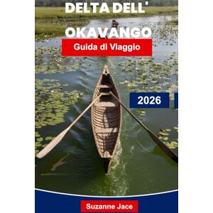 Jace, Suzanne Delta dell'Okavango guida di Viaggio 2026: Scopri avventure safari, incontri con la fauna selvatica, viaggi in mokoro, campi di lusso e consigli essenziali per il tuo viaggio in Botswana Jace, Suzanne Delta dell'Okavango guida di Viaggio 2026: Scopri avventure safari, incontri con la fauna selvatica, viaggi in mokoro, campi di lusso e consigli essenziali per il tuo viaggio in Botswana