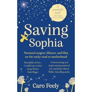 Feely, Caro Saving Sophia: Neonatal surgery, blisters, and bliss, on the rocky road to motherhood (The Vineyard Series) Feely, Caro Saving Sophia: Neonatal surgery, blisters, and bliss, on the rocky road to motherhood (The Vineyard Series)