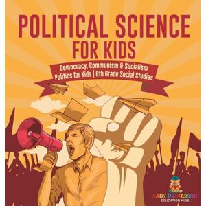 Baby Professor Political Science for Kids Democracy, Communism & Socialism Politics for Kids 6th Grade Social Studies Baby Professor Political Science for Kids Democracy, Communism & Socialism Politics for Kids 6th Grade Social Studies