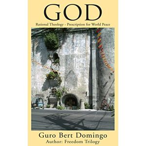 Xlibris US God: Rational Theology Prescription for World Peace Xlibris US God: Rational Theology Prescription for World Peace