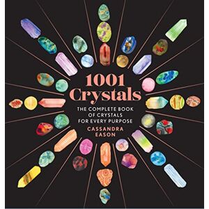 Eason, Cassandra 1001 Crystals: The Complete Book of Crystals for Every Purpose (1001 Series) Eason, Cassandra 1001 Crystals: The Complete Book of Crystals for Every Purpose (1001 Series)