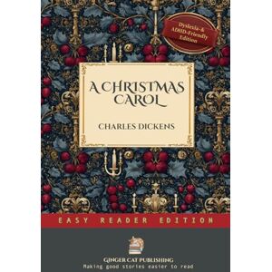 Dickens, Charles A Christmas Carol in Prose ~ Being a Ghost Story of Christmas: The Classic Victorian Ghost Story That Changed How the World Celebrates Christmas ~ Easy Reader Edition Dickens, Charles A Christmas Carol in Prose ~ Being a Ghost Story of Christmas: The Classic Victorian Ghost Story That Changed How the World Celebrates Christmas ~ Easy Reader Edition