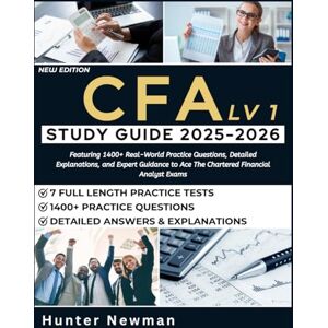Newman, Hunter CFA Level 1 Study Guide 2025-2026: Featuring 1400+ Real-World Practice Questions, Detailed Explanations, and Expert Guidance to Ace The Chartered Financial Analyst Exams Newman, Hunter CFA Level 1 Study Guide 2025-2026: Featuring 1400+ Real-World Practice Questions, Detailed Explanations, and Expert Guidance to Ace The Chartered Financial Analyst Exams